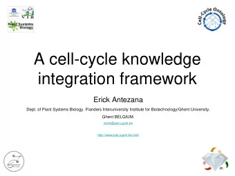 A cell-cycle knowledge  integration framework  Erick Antezana  Dept. of Plant Systems Biology.