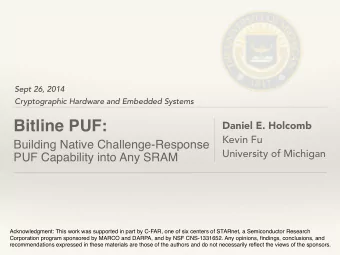 Bitline PUF:   Daniel E. Holcomb  Kevin Fu  Building Native Challenge-Response  University of