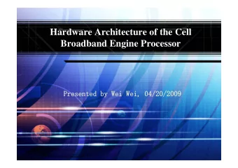 Hardware Architecture of the Cell  Broadband Engine Processor  LOGO  Presented by Wei Wei,