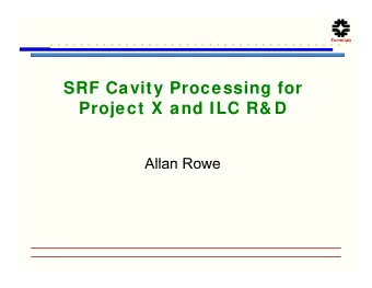f  Fermilab  SRF Cavity Processing for  SRF Cavity Processing for  Project X and ILC R&amp; D