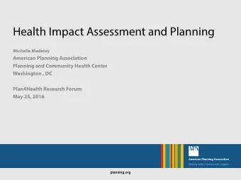 Health Impact Assessment and Planning  Michelle Madeley  American Planning Association  Planning