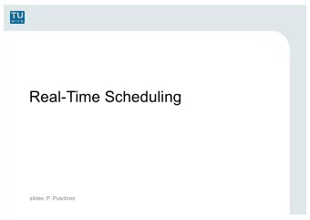 Real-Time Scheduling  slides: P. Puschner  Scheduling  Task Model  Assumptions about task timing,
