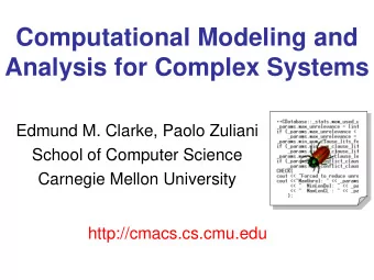 Computational Modeling and  Analysis for Complex Systems  Edmund M. Clarke, Paolo Zuliani  School