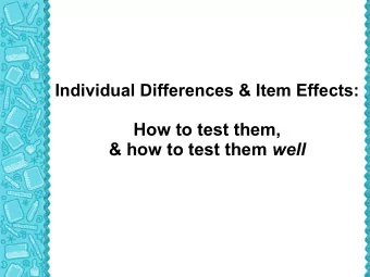 How to test them, &amp; how to test them well  Individual Differences &amp; Item Effects