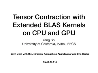 Tensor Contraction with  Extended BLAS Kernels  on CPU and GPU Yang Shi  University of California,