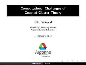 Computational Challenges of  Coupled Cluster Theory  Jeff Hammond  Leadership Computing Facility
