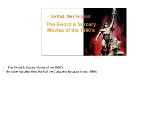 The Sword &amp; Sorcery  Movies of the 1980s The Sword &amp; Sorcery Movies of the 1980s  - -