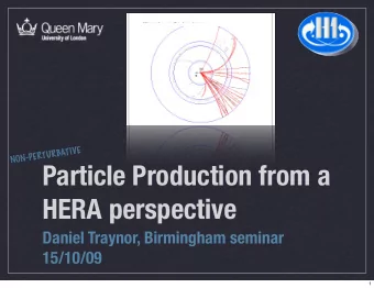 Particle Production from a  HERA perspective  Daniel Traynor, Birmingham seminar  15/10/09  1