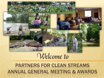 Welcome to  PARTNERS FOR CLEAN STREAMS  ANNUAL GENERAL MEETING &amp; AWARDS  2009 PCS BOARD OF