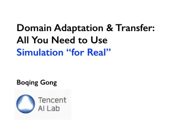 Simulation for Real  Boqing Gong  Tecent AI Lab  Department of Computer Science  An
