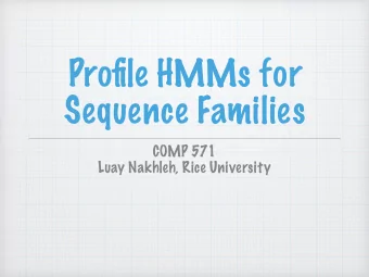 Profile HMMs for  Sequence Families  COMP 571  Luay Nakhleh, Rice University  Sequence Families