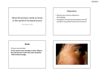 Objectives  Review most common diseases in  dermatology  What the primary needs to know