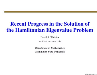 Recent Progress in the Solution of  the Hamiltonian Eigenvalue Problem  David S. Watkins