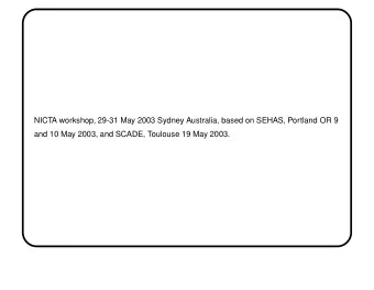 NICTA workshop, 29-31 May 2003 Sydney Australia, based on SEHAS, Portland OR 9  and 10 May 2003,