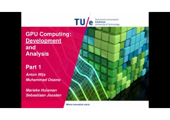 GPU Computing:  Development  and  Analysis  Part 1  Anton Wijs  Muhammad Osama  Marieke Huisman