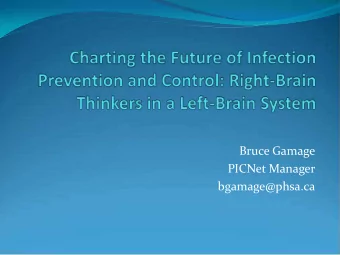 Bruce Gamage  PICNet Manager  bgamage@phsa.ca  Objective  Explore new ways of approaching