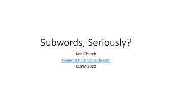 Subwords, Seriously?  Ken Church  KennethChurch@baidu.com  CLSW-2020  Tokenization  Modern Deep