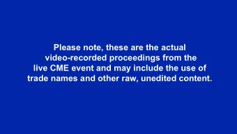 Please note, these are the actual  video-recorded proceedings from the  live CME event and may
