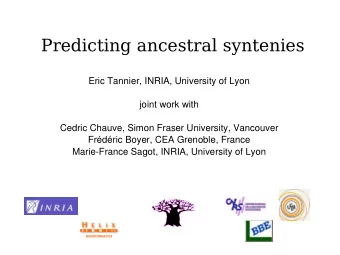 Predicting ancestral syntenies  Eric Tannier, INRIA, University of Lyon  joint work with  Cedric