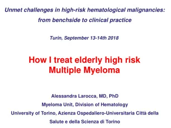 How I treat elderly high risk  Multiple Myeloma  Alessandra Larocca, MD, PhD  Myeloma Unit,