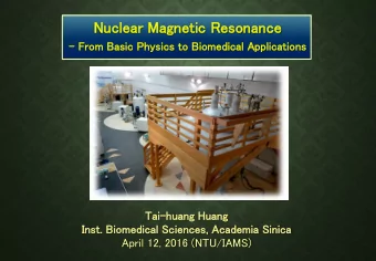 Nucle  lear  ar Mag  agnetic  ic Re  Resonan  ance  From Bas  asic P  Phys  ysics to  to