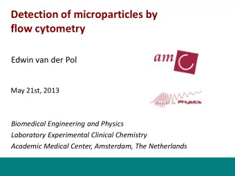Detection of microparticles by  flow cytometry Edwin van der Pol  May 21st, 2013  Biomedical