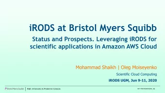 iRODS at Bristol Myers Squibb  Status and Prospects. Leveraging iRODS for  scientific applications