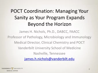 POCT Coordination: Managing Your  Sanity as Your Program Expands  Beyond the Horizon  James H.