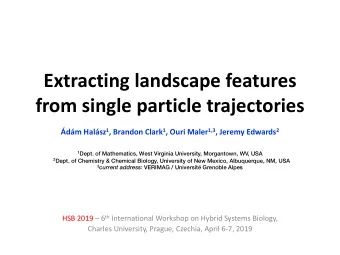 Extracting landscape features  from single particle trajectories dm Halsz 1 , Brandon Clark 1