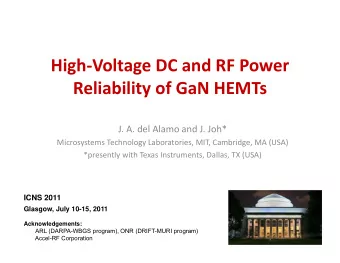 High  Voltage DC and RF Power Reliability of GaN HEMTs J. A. del Alamo and J. Joh* Microsystems
