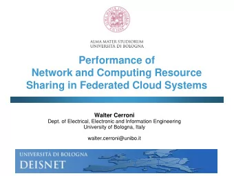 Network and Computing Resource  Sharing in Federated Cloud Systems  Walter Cerroni  Dept. of