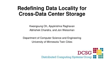 Redefining Data Locality for  Cross-Data Center Storage  Kwangsung Oh, Ajaykrishna Raghavan