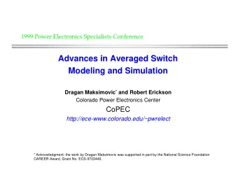 Advances in Averaged Switch  Modeling and Simulation Dragan Maksimovic * and Robert Erickson