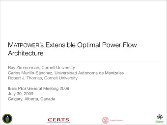 M ATPOWER s Extensible Optimal Power Flow  Architecture  Ray Zimmerman, Cornell University