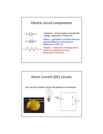 Electric circuit components  Capacitor  stores charge and potential  energy, measured in Farads