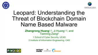 Leopard: Understanding the  Threat of Blockchain Domain  Name Based Malware Zhangrong Huang 1,2 ,