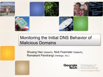 Monitoring the Initial DNS Behavior of  Malicious Domains Shuang Hao (Gatech) , Nick Feamster