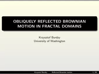 OBLIQUELY REFLECTED BROWNIAN  MOTION IN FRACTAL DOMAINS  Krzysztof Burdzy  University of Washington
