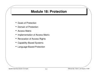 Module 18: Protection  Goals of Protection  Domain of Protection  Access Matrix