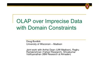 OLAP over Imprecise Data  with Domain Constraints  Doug Burdick  University of Wisconsin