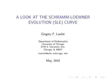A LOOK AT THE SCHRAMM-LOEWNER  EVOLUTION (SLE) CURVE  Gregory F. Lawler  Department of Mathematics