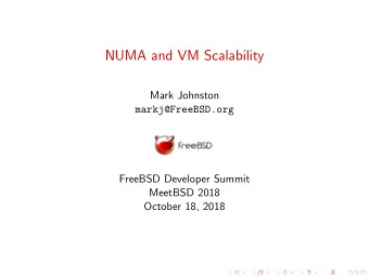 NUMA and VM Scalability  Mark Johnston  markj@FreeBSD.org  FreeBSD Developer Summit  MeetBSD 2018