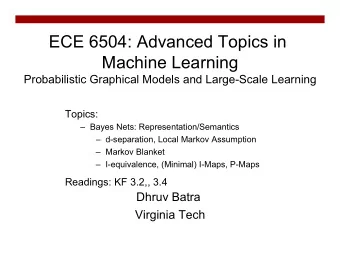 ECE 6504: Advanced Topics in  Machine Learning  Probabilistic Graphical Models and Large-Scale