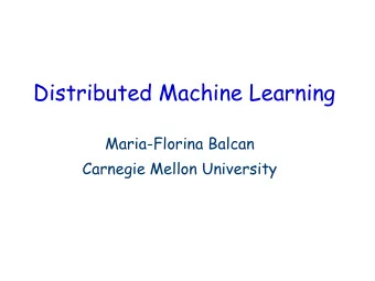 Distributed Machine Learning  Maria-Florina Balcan  Carnegie Mellon University  Distributed Machine
