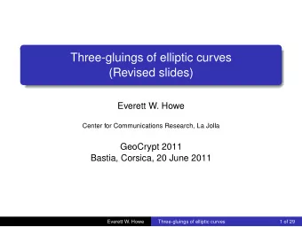Three-gluings of elliptic curves  (Revised slides)  Everett W. Howe  Center for Communications