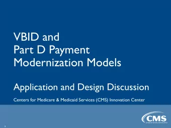 VBID and  Part D Payment  Modernization Models  Application and Design Discussion  Centers for