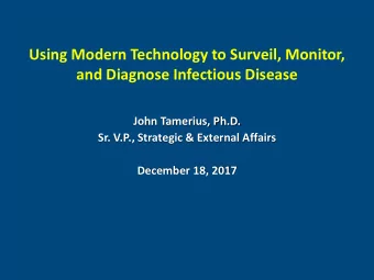 Using Modern Technology to Surveil, Monitor,  and Diagnose Infectious Disease  John Tamerius, Ph.D.