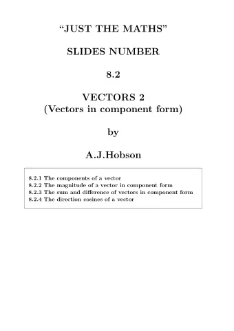 JUST THE MATHS  SLIDES NUMBER  8.2  VECTORS 2  (Vectors in component form)  by  A.J.Hobson
