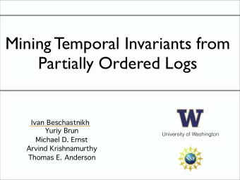 Mining Temporal Invariants from  Partially Ordered Logs  Ivan Beschastnikh  Yuriy Brun  University