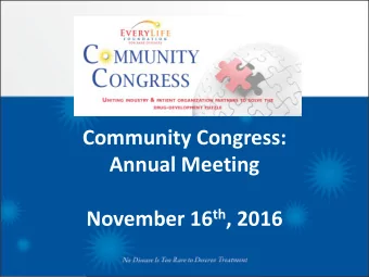 Community Congress:  Annual Meeting November 16 th , 2016  Emil Kakkis, M.D. PhD  President,